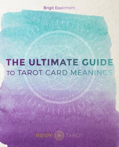 The Ultimate Guide to Tarot Card Meanings, by Brigit Esselmont