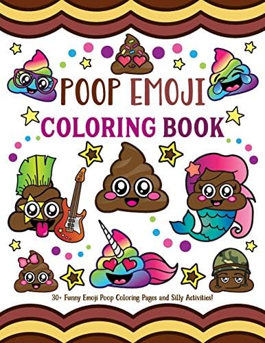 Poop Emoji Coloring Book: 30 + Funny Emoji Poop Coloring Pages and Silly Activities!
