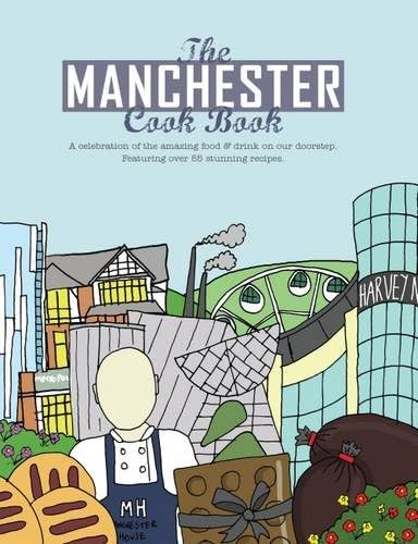 The Manchester Cook Book: A Celebration of the Amazing Food & Drink on Our Doorstep: 6 (Get Stuck in)