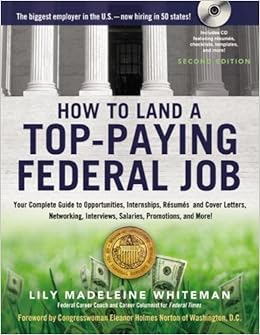 How to Land a Top-Paying Federal Job: Your Complete Guide to Opportunities, Internships, Resumes and Cover Letters, Networking, Interviews, Salaries, Promotions, and More!, by Lily Whiteman