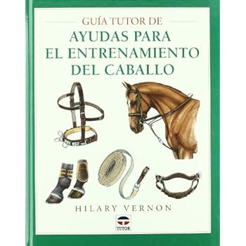 GUÍA TUTOR DE AYUDAS PARA EL ENTRENAMIENTO DEL CABALLO (Guia Tutor) GUÍA TUTOR DE AYUDAS PARA EL ENTRENAMIENTO DEL CABALLO (Guia Tutor)