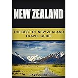 New Zealand: The Best Of New Zealand Travel Guide