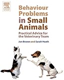 Behaviour Problems in Small Animals E-Book: Practical Advice for the Veterinary Team by Jon Bowen, Sarah Heath