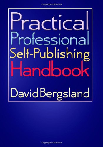 Practical Professional Self-Publishing Handbook by David Bergsland