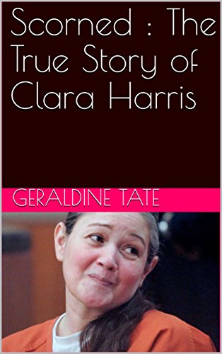 B.O.O.K Scorned : The True Story of Clara Harris<br />T.X.T