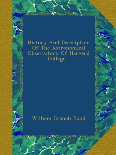 History And Description Of The Astronomical Observatory Of Harvard College...