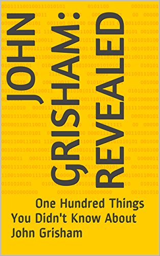 JOHN GRISHAM: REVEALED: One Hundred Things You Didn't Know About John Grisham