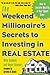 The Weekend Millionaire's Secrets to Investing in Real Estate: How to Become Wealthy in Your Spare Time