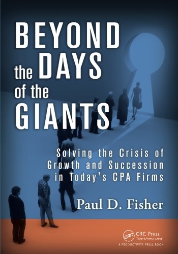 Beyond the Days of the Giants: Solving the Crisis of Growth and Succession in Today's CPA Firms