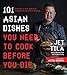 101 Asian Dishes You Need to Cook Before You Die: Discover a New World of Flavors in Authentic Recip by Jet Tila