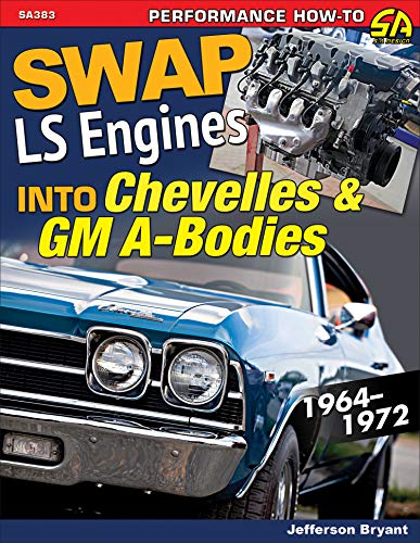 Swap LS Engines into Chevelles & GM A-Bodies: 1964-1972 Paperback – May 2, 2017