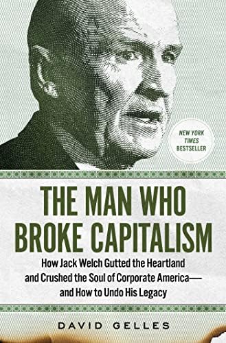 The Man Who Broke Capitalism: How Jack Welch Gutted the Heartland
