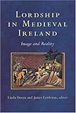 Lordship in Medieval Ireland : Image and Reality, , 1846820413