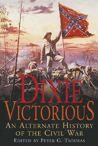 Dixie Victorious : An Alternate History of the Civil War