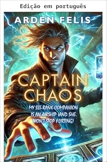 Livro Capitão Caos: Minha companheira rank SSS é uma aeronave - Uma aventura LitRPG steampunk de fantasia de progressão