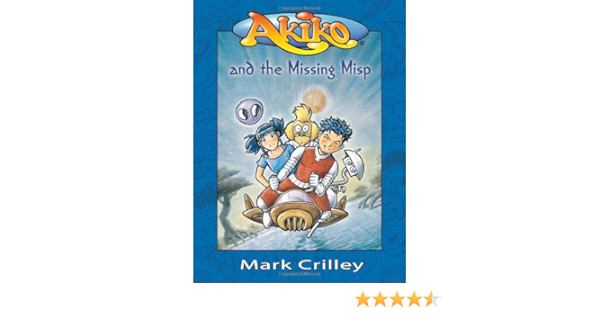 Akiko And The Missing Misp Crilley Mark Crilley Mark 9780385730457 Amazon Com Books