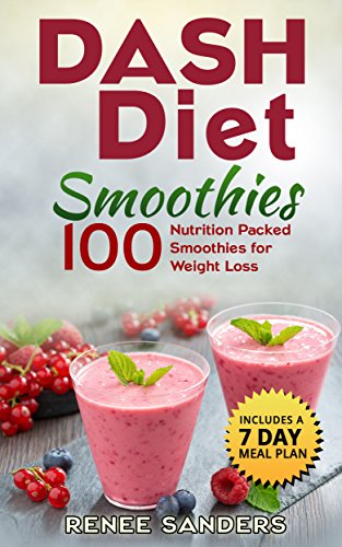 Smoothies for Weight Loss: DASH Diet Smoothies: 100 Nutrition Packed Smoothies for Weight Loss