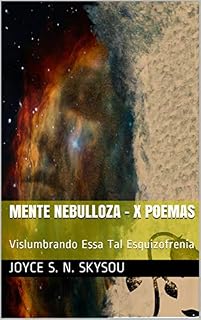 Livro Mente Nebulosa - X Poemas: Vislumbrando Essa Tal Esquizofrenia
