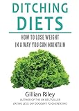 Ditching Diets: How to lose weight in a way you can maintain