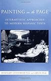Painting on the Page : Interartistic Approaches to Modern Hispanic Texts, Feal, Carlos and Feal, Rosemary Geisdorfer, 0791426041