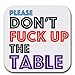 Don't Freak Up The Table | Set of Six (6) | Joke Humor Gift Coasters for Drinks - Absorbent | Furniture Safe - Set of six (6 pcs) - Gifts Home Office - Quality Neoprene 1/4 Inch Thickness 3.5
