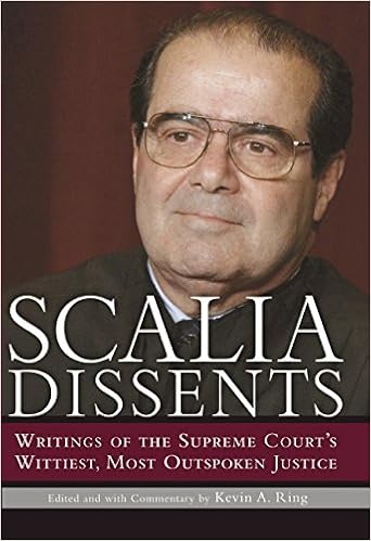 Scalia Dissents: Writings of the Supreme Court's Wittiest, Most Outspoken Justice, by Antonin Scalia Scalia Dissents: Writings of the Supreme Court's Wittiest, Most Outspoken Justice, by Antonin Scalia