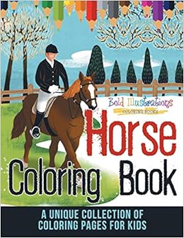 Horse Coloring Book A Unique Collection Of Coloring Pages For Kids Illustrations Bold 9781641939478 Amazon Com Books