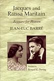Jacques And Raissa Maritain: Beggars For Heaven