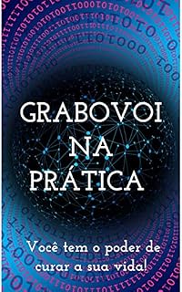 Livro GRABOVOI NA PRÁTICA - Você tem o poder de curar a sua vida!: Mais de mil códigos grabovoi para curar a sua vida! (Combo Lei da Atração Acelerada Livro 1)