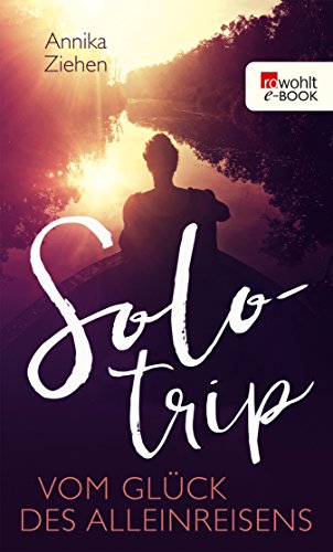 Solotrip: Vom Glück des Alleinreisens (German Edition)