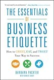 The Essentials of Business Etiquette: How to Greet, Eat, and Tweet Your Way to Success (Business Books)