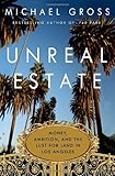 Unreal Estate: Money, Ambition, and the Lust for Land in Los Angeles by