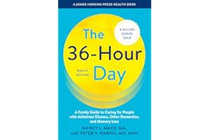 The 36-Hour Day: A Family Guide to Caring for People with Alzheimer Disease, Other Dementias, and Memory Loss
