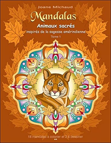 Mandalas - Animaux sacrés inspirés de la sagesse amérindienne T1 (French Edition) by Joane Michaud