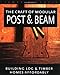 The Craft of Modular Post & Beam: Building log and timber homes affordably by James Mitchell