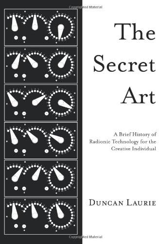 The Secret Art: A Brief History of Radionic Technology for the Creative Individual