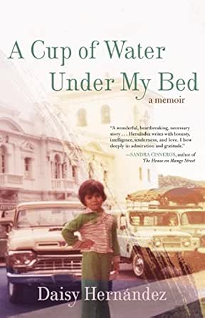A Cup Of Water Under My Bed A Memoir Kindle Edition By Hernandez Daisy Politics Social Sciences Kindle Ebooks Amazon Com