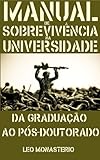 Manual de sobrevivência na universidade: da graduação ao pós-doutorado (Portuguese Edition)