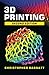 3D Printing: Second Edition