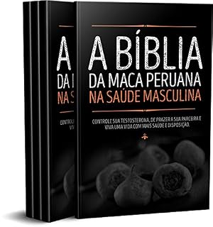 Livro A Bíblia da Maca Peruana na Saúde Masculina: Controle sua Testosterona, proporcione mais prazer a sua parceira e viva com mais saúde e disposição.