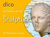 Couverture du livre de Dicoatlas de l'Histoire de l'art - La sculpture - De l'Antiquité à nos jours