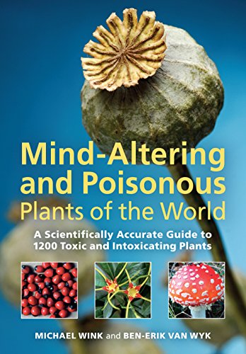 Mind-Altering and Poisonous Plants of the World by Michael Wink, Ben-Erik van Wyk