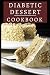 Diabetic Dessert Cookbook: Delicious And Healthy Diabetic Dessert Recipes (Diabetic Diet Cookbook) by Jason Anderson