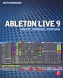 Ableton Live 9: Create, Produce, Perform