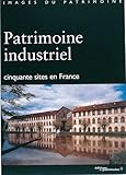 Patrimoine industriel: Cinquante sites en France (Images du patrimoine) (French Edition) by