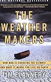 The Weather Makers: How Man Is Changing the Climate and What It Means for Life on Earth, Tim Flannery, 0802142923