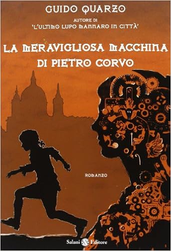Guido Quarzo - La meravigliosa macchina di Pietro Corvo