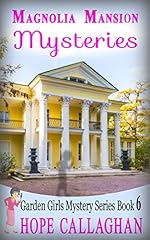 Magnolia Mansion Mysteries: A Garden Girls Cozy Mystery (Garden Girls Christian Cozy Mystery Series Book 6)
