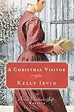 A Christmas Visitor: An Amish Christmas Gift Novella by Kelly Irvin