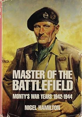 Master Of The Battlefield Monty S War Years 1942 1944 Hamilton